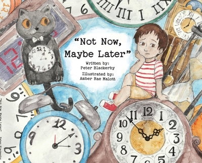 Not Now, Maybe Later - Blackerby, Peter, and Malott, Amber Rae (Illustrator)