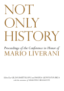 Not Only History: Proceedings of the Conference in Honor of Mario Liverani Held in Sapienza-Universita di Roma, Dipartimento di Scienze dell'Antichita, 20-21 April 2009