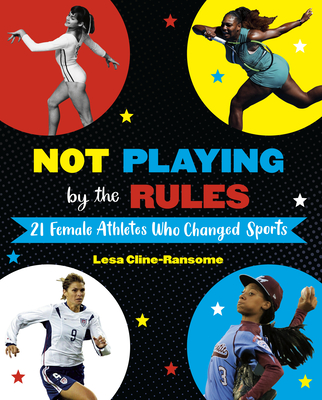 Not Playing by the Rules: 21 Female Athletes Who Changed Sports - Cline-Ransome, Lesa