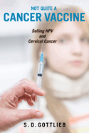 Not Quite a Cancer Vaccine: Selling Hpv and Cervical Cancer