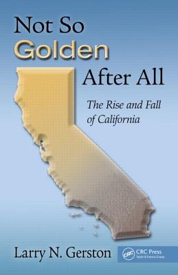 Not So Golden After All: The Rise and Fall of California - Gerston, Larry N