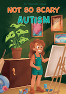 Not So Scary: Autism (Educational Kid's Book): Autism