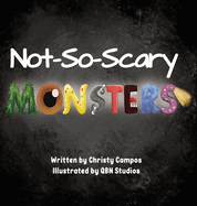 Not-So-Scary Monsters: A book for children to help with their fear of monsters.