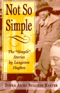 Not So Simple the "Simple" Stories by Langston Hughes - Harper, Donna A, and Sullivan Harper, Donna Akiba
