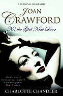 Not the Girl Next Door: Joan Crawford: A Personal Biography