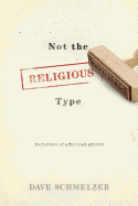 Not the Religious Type: Confessions of a Turncoat Atheist