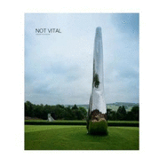 Not Vital: Yorkshire Sculpture Park Exhibition Catalogue