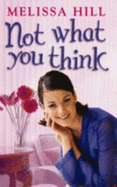 Not What You Think - Hill, Melissa