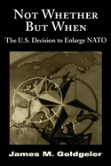 Not Whether But When: The U.S. Decision to Enlarge NATO