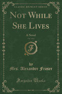 Not While She Lives, Vol. 2 of 2: A Novel (Classic Reprint)