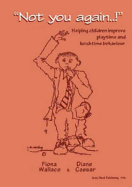 Not You Again!: Helping Children Improve Playtime and Lunchtime Behaviour