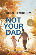 Not Your Dad: The Story of a Stepfather