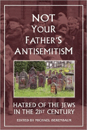 Not Your Father's Antisemitism: Hatred of the Jews in the Twenty-First Century