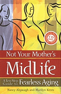 Not Your Mother's Midlife: A Ten-Step Guide to Fearless Aging