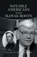 Notable Americans with Slovak Roots: Bibliography, Bio-Bibliography and Historiography