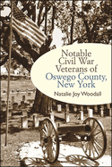 Notable Civil War Veterans of Oswego County, New York