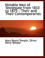 Notable Men of Tennessee from 1833 to 1875: Their and Their Contemporaries
