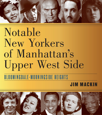 Notable New Yorkers of Manhattan's Upper West Side: Bloomingdale-Morningside Heights - Mackin, Jim