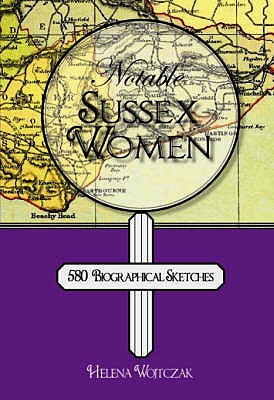 Notable Sussex Women: 580 Biographical Sketches - Wojtczak, Helena