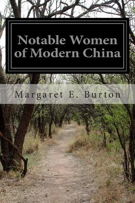 Notable Women of Modern China - Burton, Margaret E