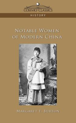 Notable Women of Modern China - Burton, Margaret E