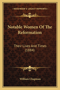 Notable Women of the Reformation: Their Lives and Times (1884)