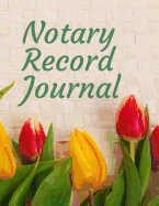 Notary Record Journal: Notary Public Logbook Journal Log Book Record Book, 8.5 by 11 Large, Tulip Flower Cover