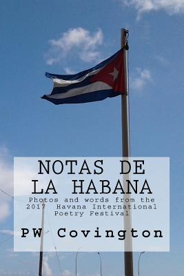 Notas de La Habana: Photos and words from the 2017 Havana International Poetry Festival - Pena, Laura (Translated by), and Covington, Pw