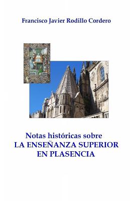 Notas historicas sobre la enseanza superior en Plasencia - Rodillo Cordero, Francisco Javier