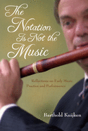 Notation Is Not the Music: Reflections on Early Music Practice and Performance