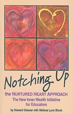 Notching Up the Nurtured Heart Approach: The New Inner Wealth Initiative for Educators - Glasser, Howard, and Block, Melissa, Ed