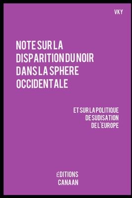 Note sur la disparition du Noir dans la sphere occidentale et sur la politique de sudisation de l'Europe - Canaan, Editions (Editor), and Y, Vk