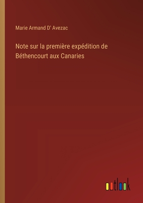 Note sur la premi?re exp?dition de B?thencourt aux Canaries - Avezac, Marie Armand D'