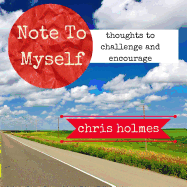 Note to Myself: Thoughts to Encourage and Challenge