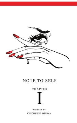 Note To Self: Chapter I - Osuwa, Chidozie E