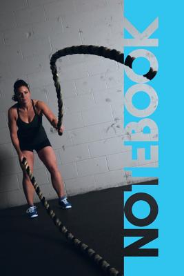 Notebook: Battle Ropes Convenient Composition Book for Intense Workout Notes - Rose, Molly Elodie