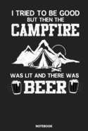 Notebook: Campfire Was Lit And There Was Beer Camping