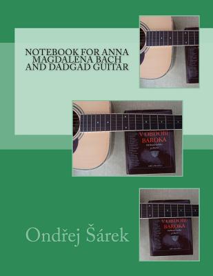 Notebook for Anna Magdalena Bach and DADGAD Guitar - Sarek, Ondrej