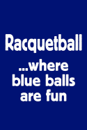 Notebook for Racquetball Fans and Players, College Ruled Journal Blue Balls Are Fun