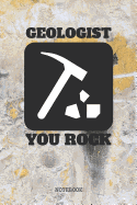 Notebook: Geologist You Rock My Geology Planner / Organizer / Lined Notebook (6 x 9)
