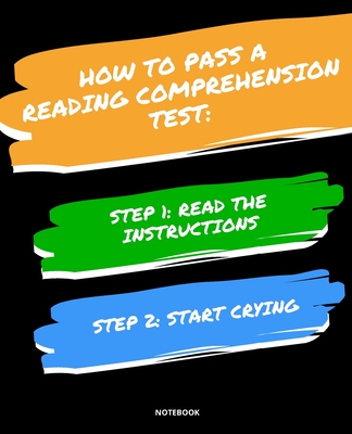 Notebook How to Pass a Reading Comprehension Test: READ THE INSTRUCTIONS START CRYING 7,5x9,25 - Bloom, Jannette