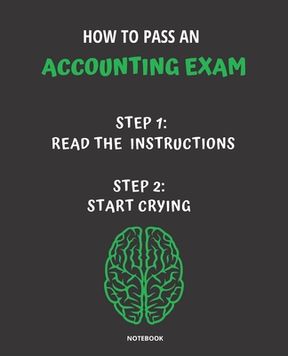 Notebook How to Pass an Accounting Exam: READ THE INSTRUCTIONS START CRYING 7,5x9,25 - Bloom, Jannette