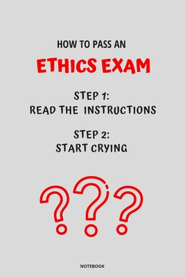 Notebook How to Pass an Ethics Exam: Read the Instructions Start Crying - Bloom, Jannette