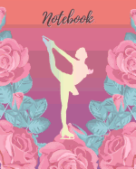 Notebook: Ice Skating & Pink Rose - Lined Notebook, Diary, Track, Log & Journal - Cute Gift for Ice Skater Girls, Teens and Women (8" x10" 120 Pages)