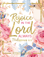 Notebook & Journal: Rejoice in the Lord Always: Philippians 4:4: Large Format 8.5x11 College Ruled
