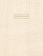 Notebook: Tan Cream Color Alligator Skin Style - Embossed Style Lettering - Softcover - 150 College-ruled Pages - 8.5 x 11 size