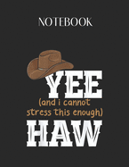 Notebook: Yee And I Cannot Stress This Enough Haw Lovely Composition Notes Notebook for Work Marble Size College Rule Lined for Student Journal 110 Pages of 8.5"x11" Efficient Way to Use Method Note Taking System
