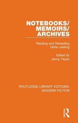 Notebooks/Memoirs/Archives: Reading and Rereading Doris Lessing - Taylor, Jenny (Editor)