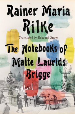 Notebooks of Malte Laurids Brigge - Rilke, Rainer Maria, and Snow, Edward (Translated by)