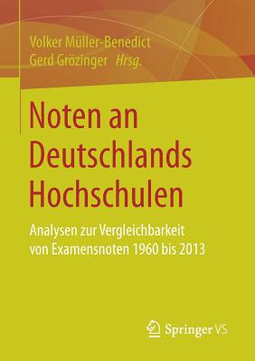 Noten an Deutschlands Hochschulen: Analysen Zur Vergleichbarkeit Von Examensnoten 1960 Bis 2013 - M?ller-Benedict, Volker (Editor), and Grzinger, Gerd (Editor)